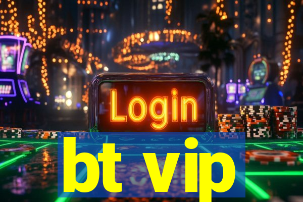 bt vip